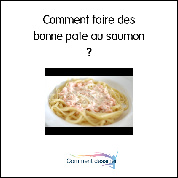 Comment faire des bonne pate au saumon